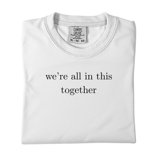 We're all in this together classic cotton T-shirt
