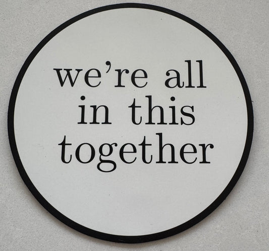 We're all in this together