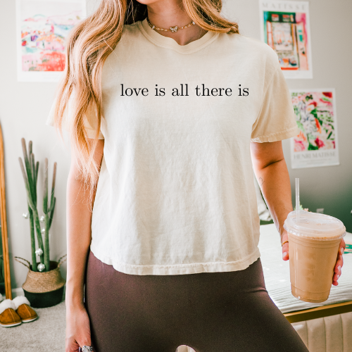 Love is all there is cropped tee