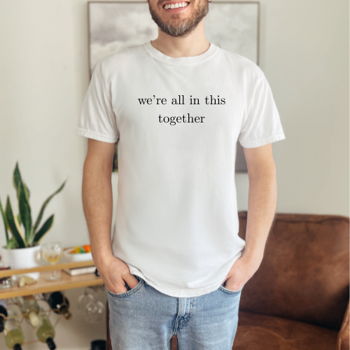 We're all in this together classic cotton T-shirt